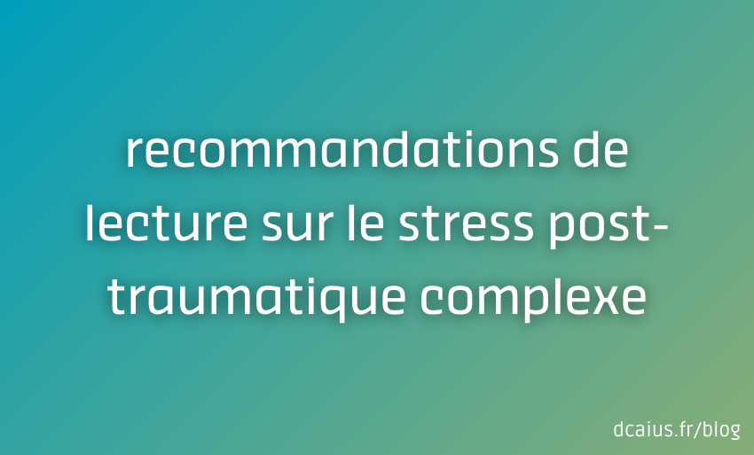 Recommandations de lecture : stress post-traumatique complexe (C-PTSD)
