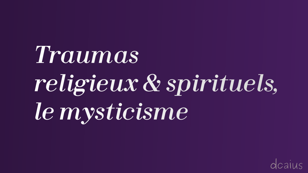 Les traumas religieux et spirituels : le mysticisme, dcaius