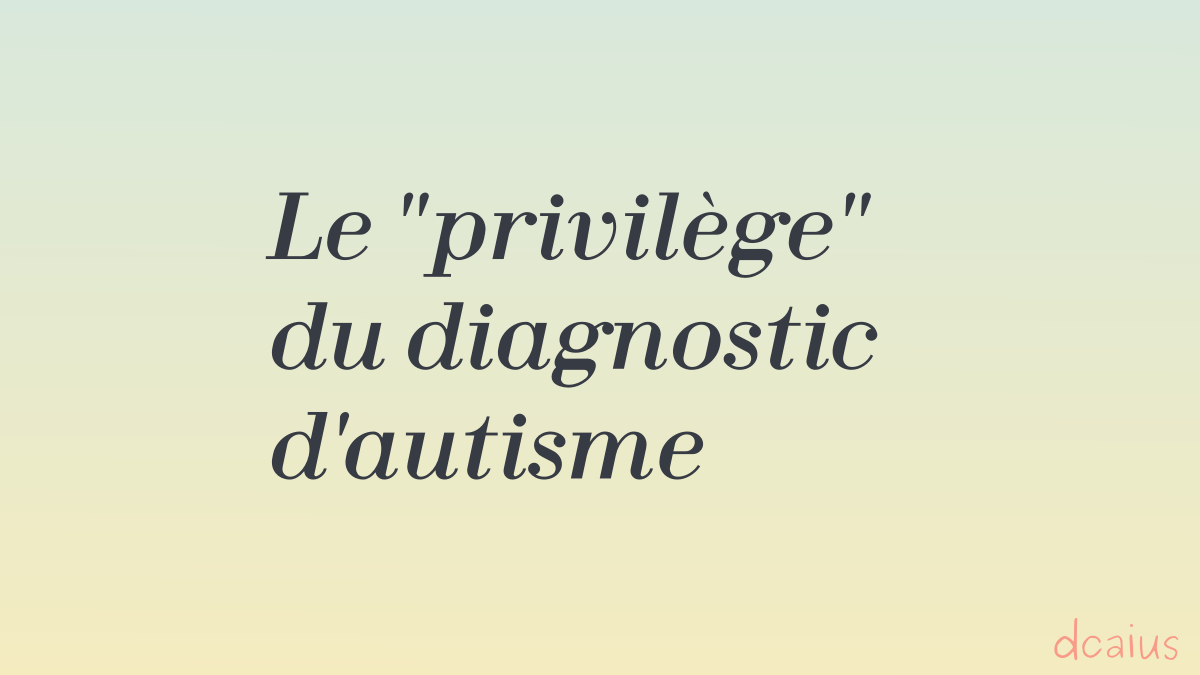 Le “privilège” du diagnostic d’autisme