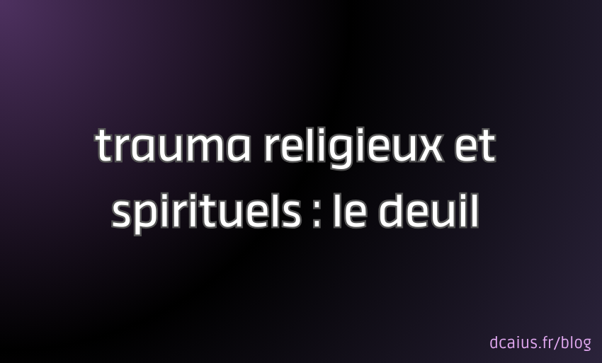 Trauma religieux et spirituels : le deuil